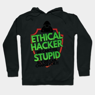 Ethical Hacker We Can't Fix Stupid But Charge For Hoodie